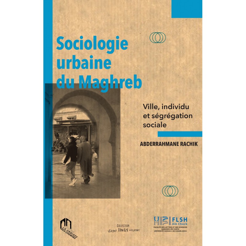 Sociologie urbaine du Maghreb: ville, individu et ségrégation sociale